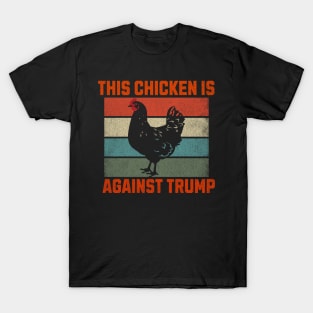 This Chicken Is Against Trump T-Shirt